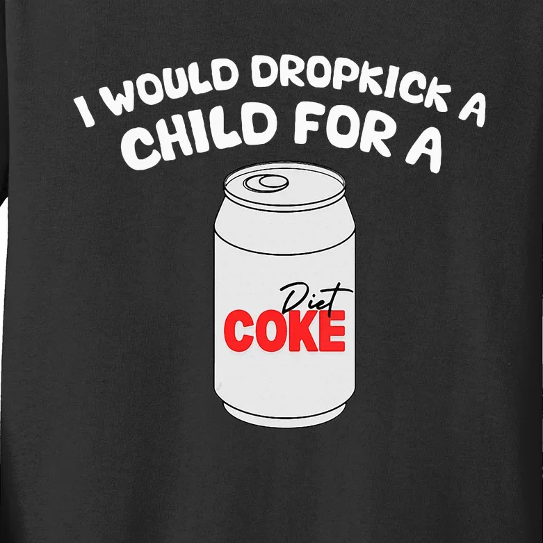 I Would Dropkick A Child For Diet C.O.K.E Kids Long Sleeve Shirt