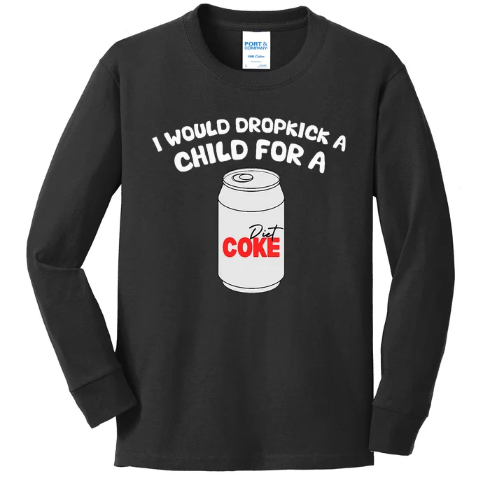 I Would Dropkick A Child For Diet C.O.K.E Kids Long Sleeve Shirt