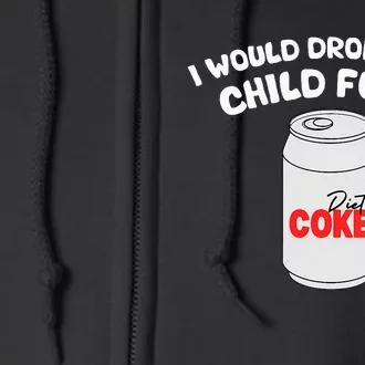 I Would Dropkick A Child For Diet C.O.K.E Full Zip Hoodie