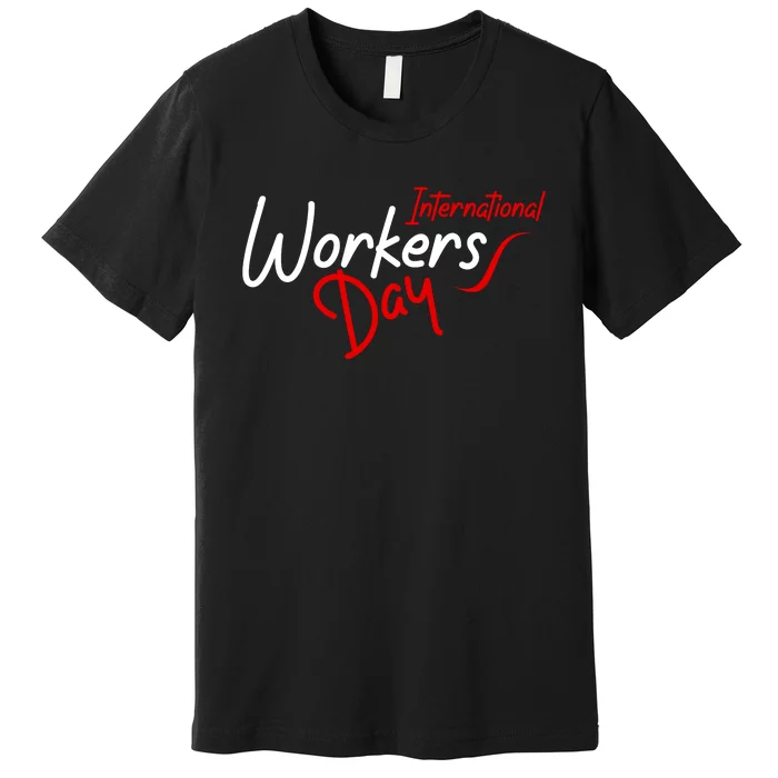 International Worker's Day Premium T-Shirt