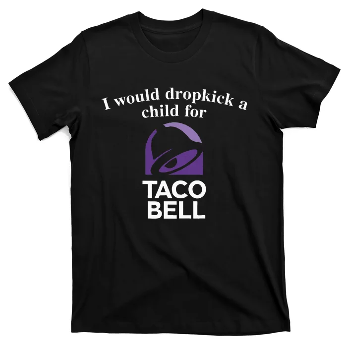 I Would Dropkick A Child T-Shirt