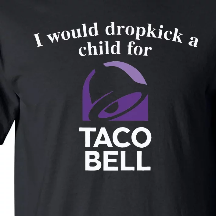 I Would Dropkick A Child Tall T-Shirt