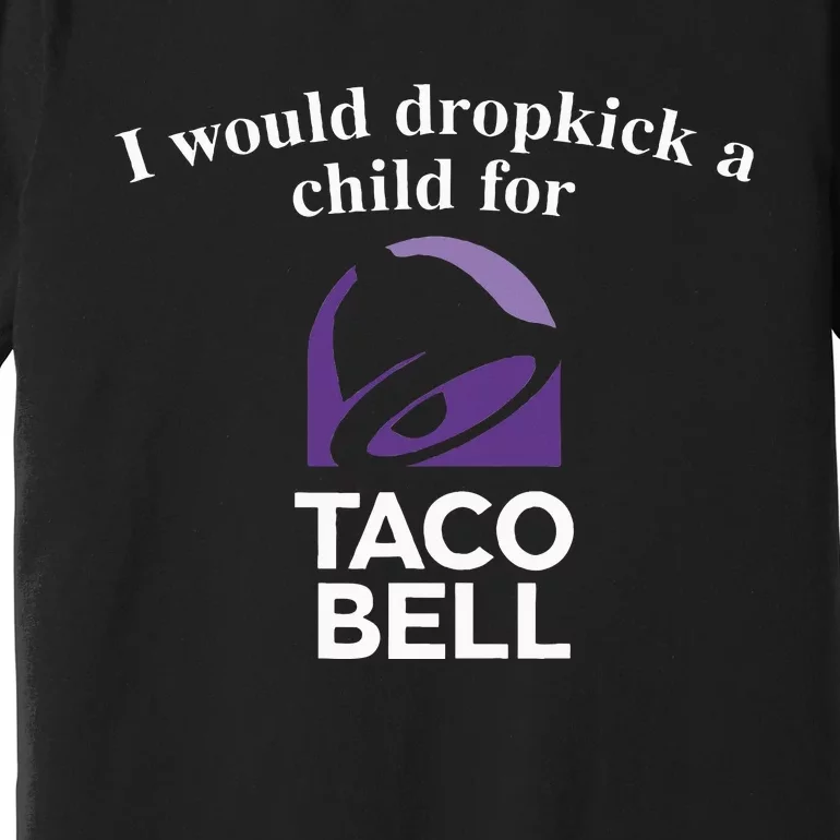 I Would Dropkick A Child Premium T-Shirt