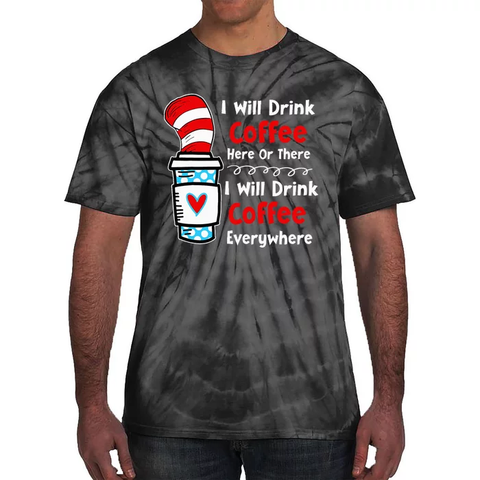 I Will Drink Coffee Here Or There Funny Teacher Tie-Dye T-Shirt