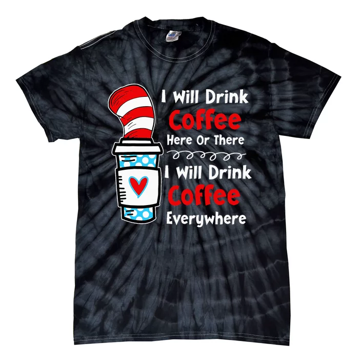 I Will Drink Coffee Here Or There Funny Teacher Tie-Dye T-Shirt