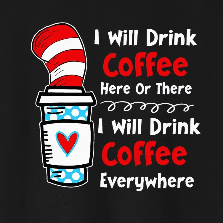 I Will Drink Coffee Here Or There Funny Teacher Women's Crop Top Tee