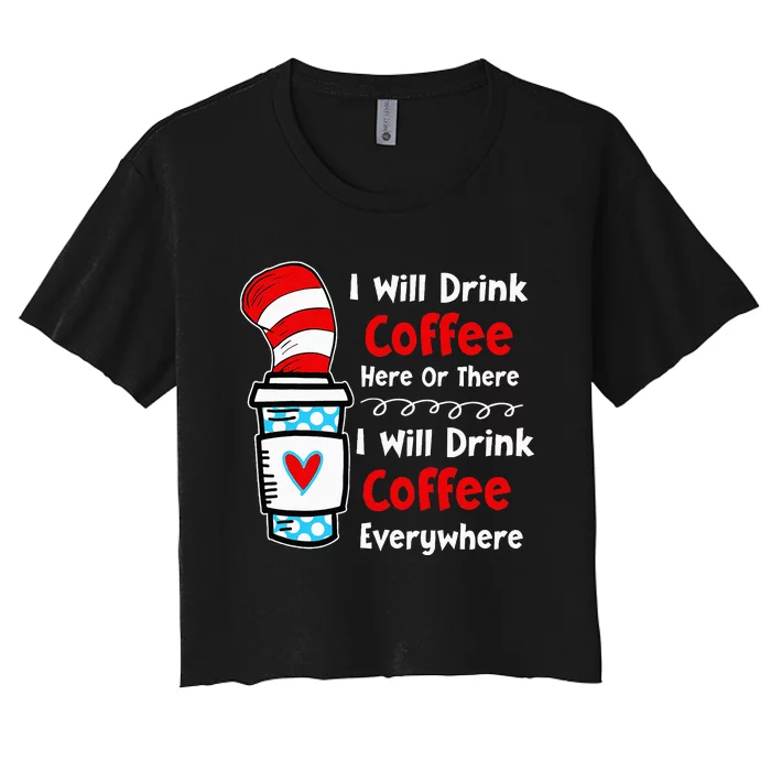 I Will Drink Coffee Here Or There Funny Teacher Women's Crop Top Tee