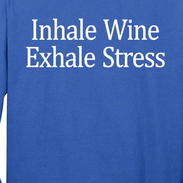 Inhale Wine Exhale Stress Gift Tall Long Sleeve T-Shirt