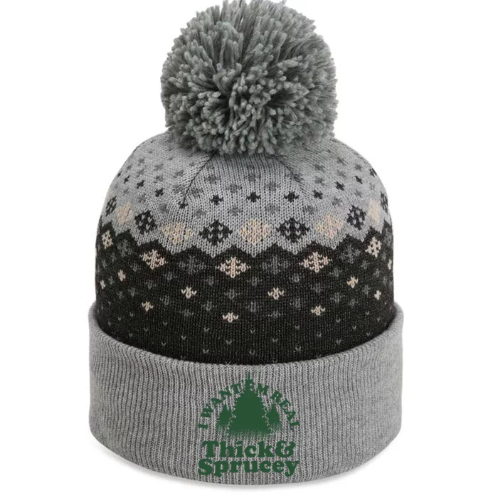 I Want Em Real Thick And Sprucey Funny Christmas The Baniff Cuffed Pom Beanie