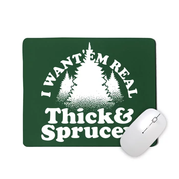 I Want Em Real Thick And Sprucey Funny Christmas Mousepad