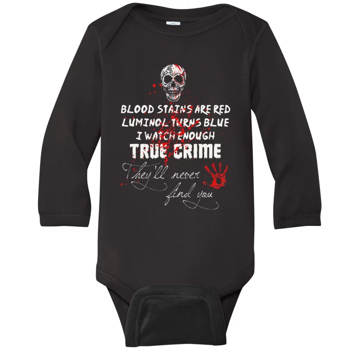 I Watch Enough True Crime TheyLl Never Find You Funny Baby Long Sleeve Bodysuit