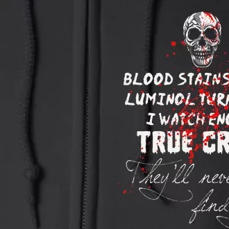 I Watch Enough True Crime TheyLl Never Find You Funny Full Zip Hoodie