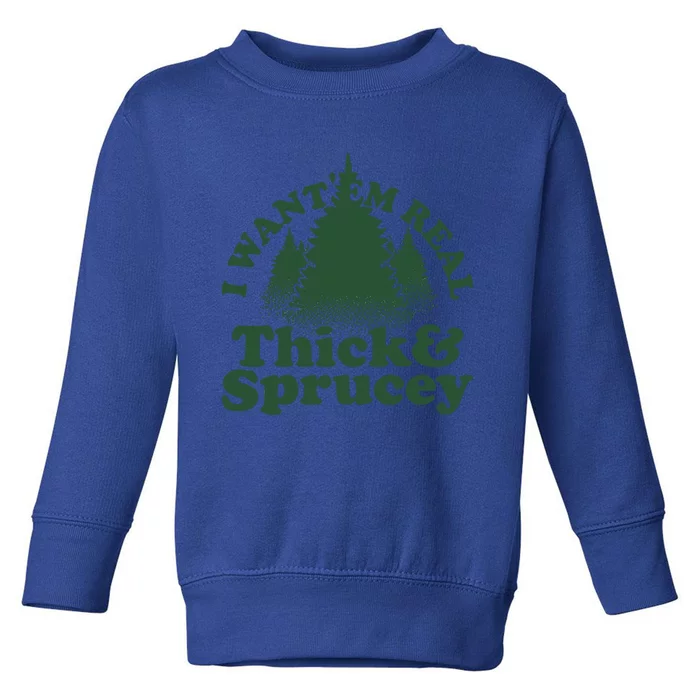 I Want Em Real Thick And Sprucey Christmas Sweater Funny Gift Toddler Sweatshirt