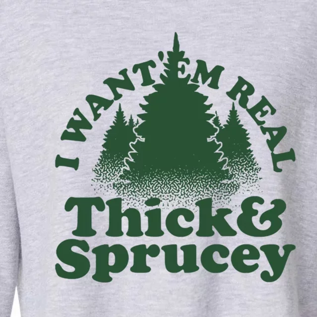 I Want Em Real Thick And Sprucey Christmas Sweater Funny Gift Cropped Pullover Crew