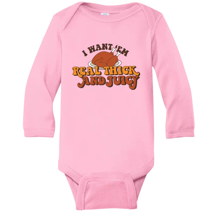 I Want Em Real Thick And Juicy Funny Thanksgiving Baby Long Sleeve Bodysuit