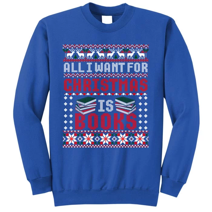 I Want For Christmas Is Books Ugly Christmas Sweater Gift Tall Sweatshirt