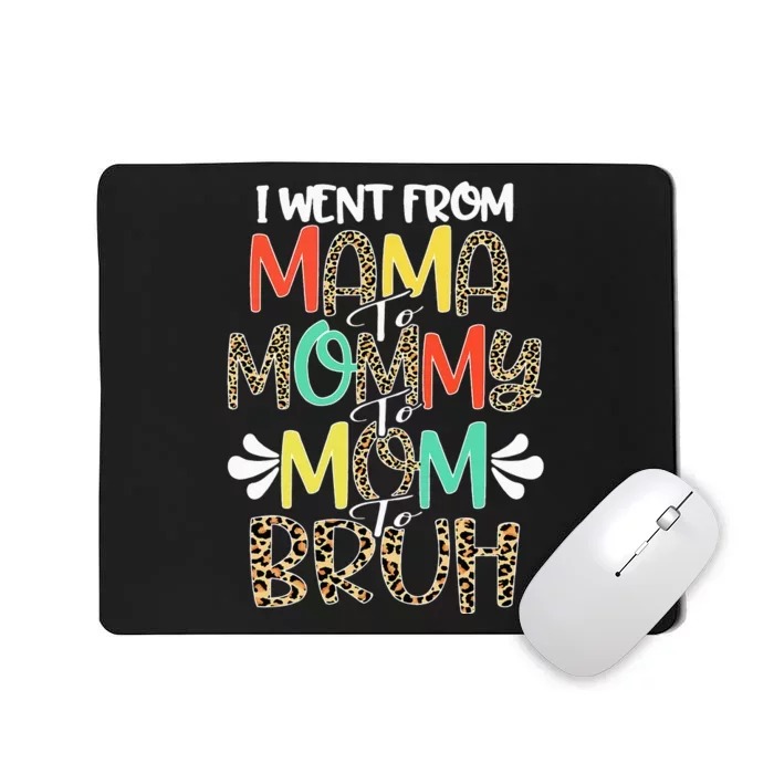 i went from mama to mommy to mom to bruh leopard Mousepad