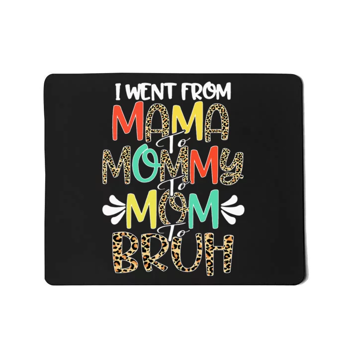 i went from mama to mommy to mom to bruh leopard Mousepad