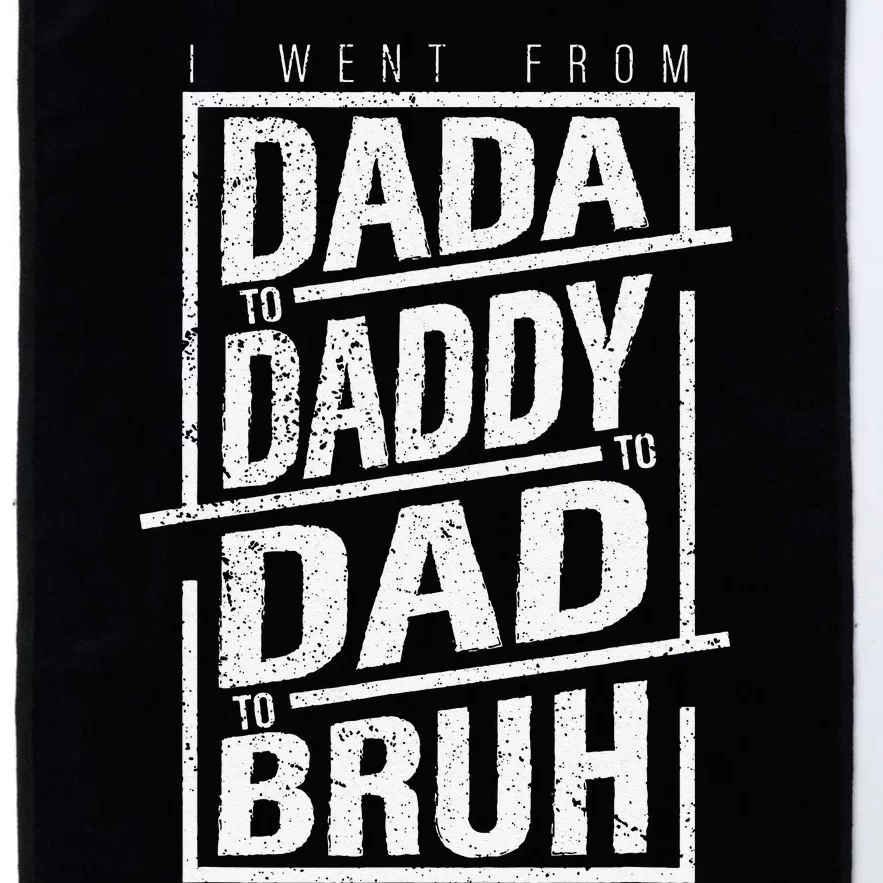 I Went From Dada To Daddy To Dad To Bruh Cool Graphic Platinum Collection Golf Towel