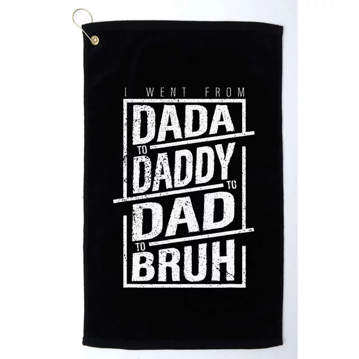 I Went From Dada To Daddy To Dad To Bruh Cool Graphic Platinum Collection Golf Towel