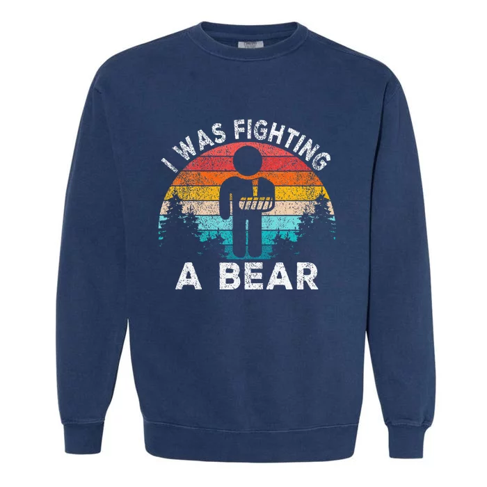 I Was Fighting A Bear Get Well Soon Broken Arm Surgery Retro Garment-Dyed Sweatshirt