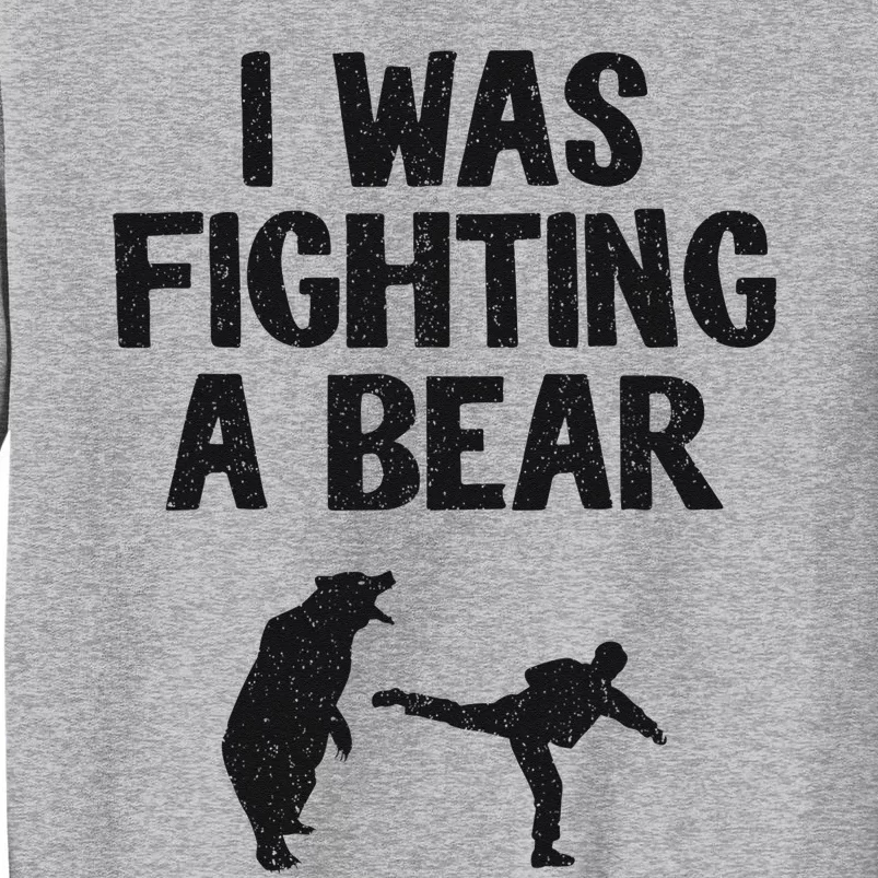 I Was Fighting A Bear After Surgery Recovery Leg Broken Arm Tall Sweatshirt