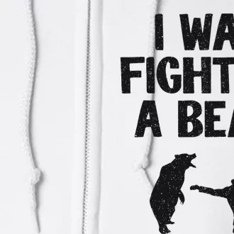 I Was Fighting A Bear After Surgery Recovery Leg Broken Arm Full Zip Hoodie