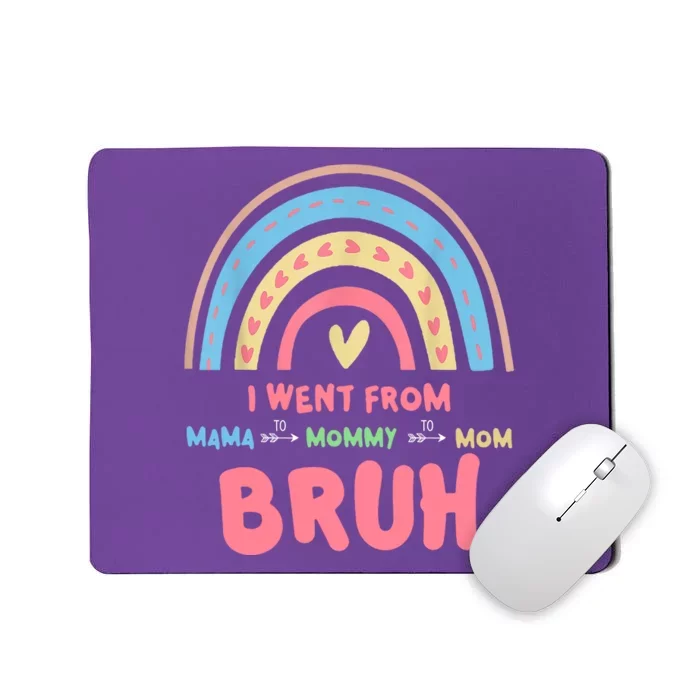 I Went From Mama To Mommy To Mom Bruh Rainbow Mousepad