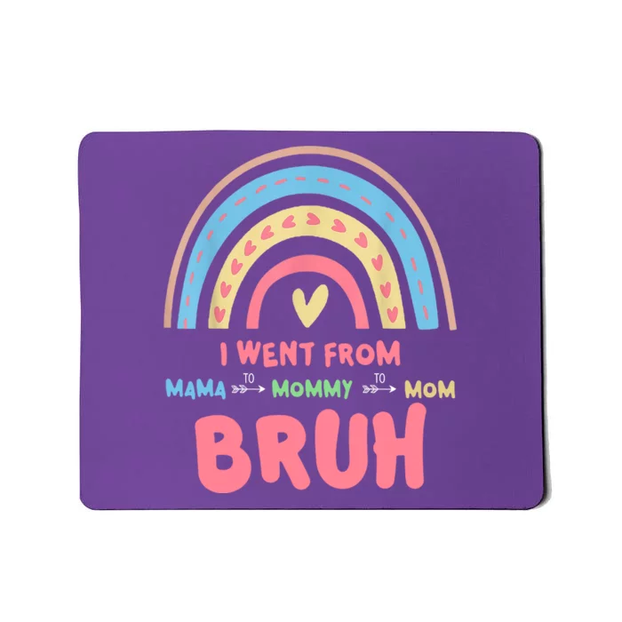 I Went From Mama To Mommy To Mom Bruh Rainbow Mousepad