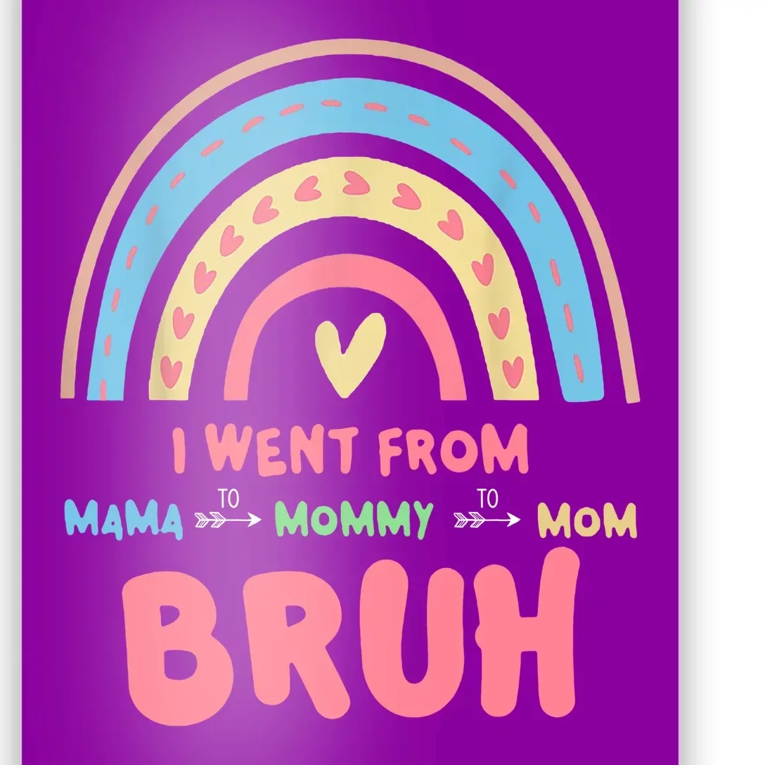 I Went From Mama To Mommy To Mom Bruh Rainbow Poster