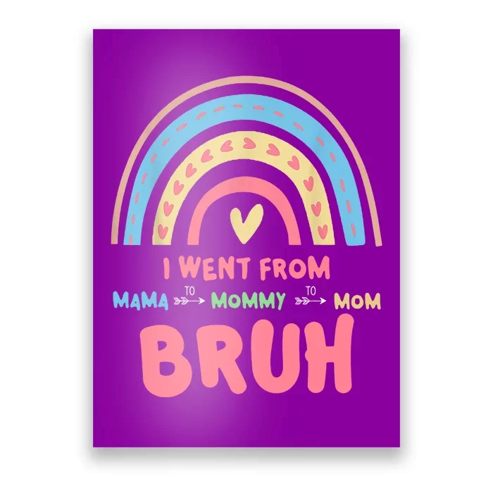 I Went From Mama To Mommy To Mom Bruh Rainbow Poster