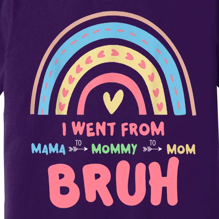 I Went From Mama To Mommy To Mom Bruh Rainbow Premium T-Shirt