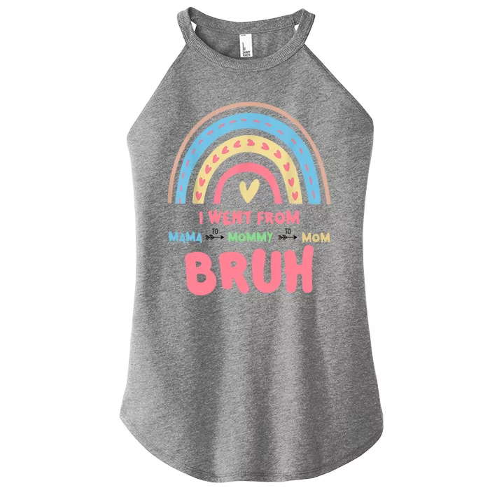 I Went From Mama To Mommy To Mom Bruh Rainbow Women’s Perfect Tri Rocker Tank