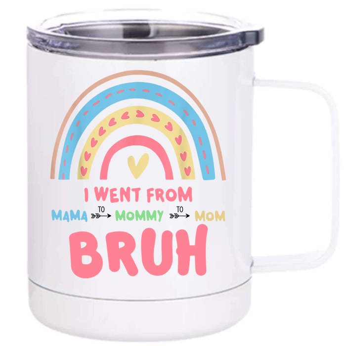 I Went From Mama To Mommy To Mom Bruh Rainbow Front & Back 12oz Stainless Steel Tumbler Cup