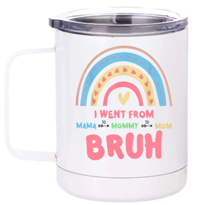 I Went From Mama To Mommy To Mom Bruh Rainbow Front & Back 12oz Stainless Steel Tumbler Cup