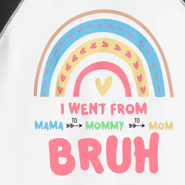 I Went From Mama To Mommy To Mom Bruh Rainbow Toddler Fine Jersey T-Shirt