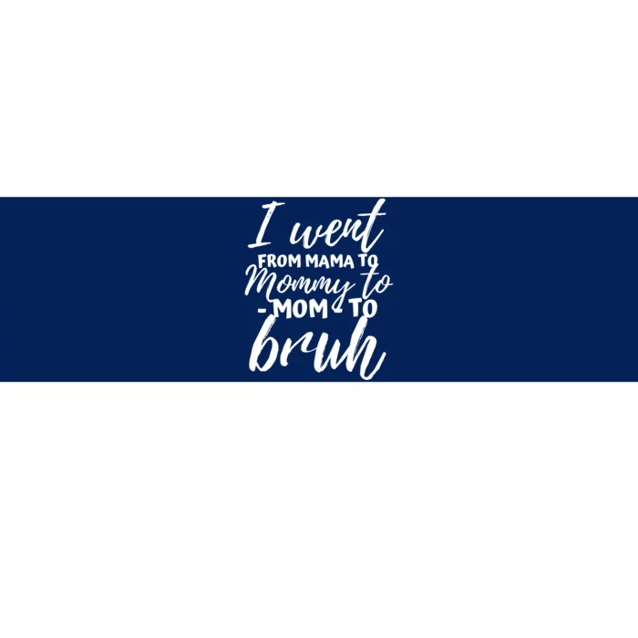 I Went From Mom Bruh Funny Mothers Day Gifts For Mom Bumper Sticker