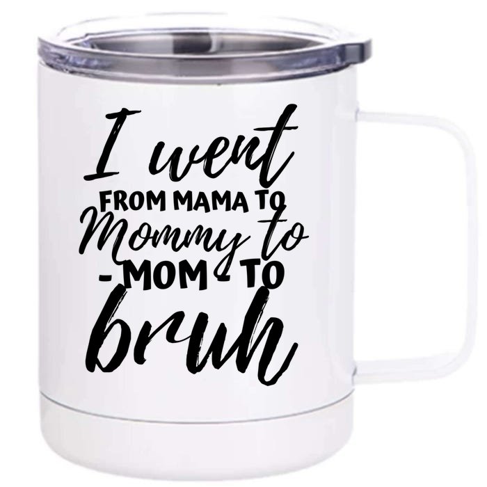 I Went From Mom Bruh Funny Mothers Day Gifts For Mom Front & Back 12oz Stainless Steel Tumbler Cup