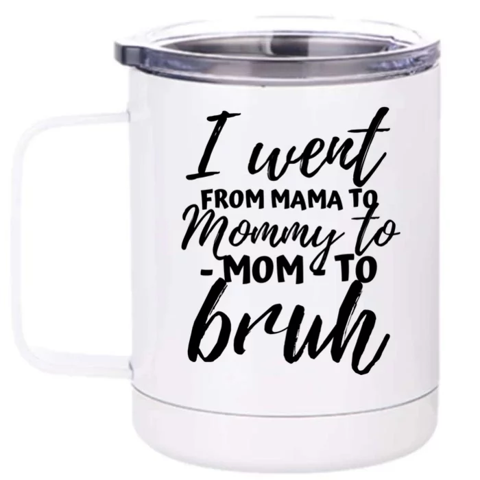 I Went From Mom Bruh Funny Mothers Day Gifts For Mom Front & Back 12oz Stainless Steel Tumbler Cup