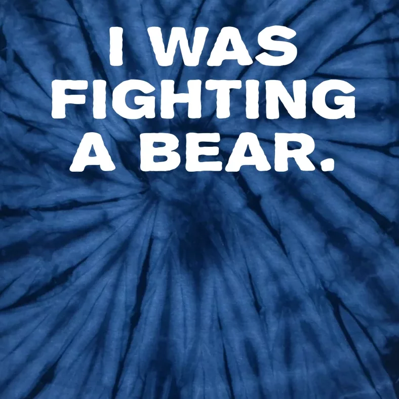 I Was Fighting A Bear Funny Tie-Dye T-Shirt