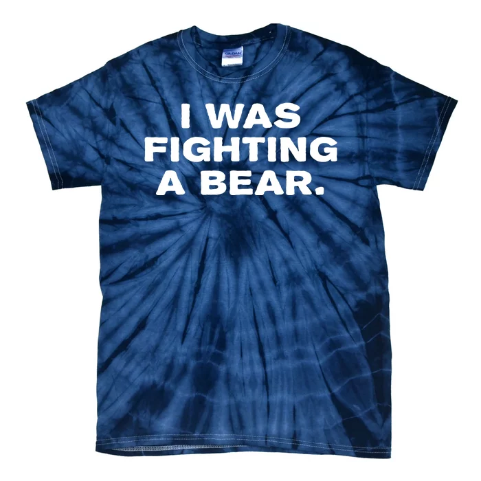 I Was Fighting A Bear Funny Tie-Dye T-Shirt