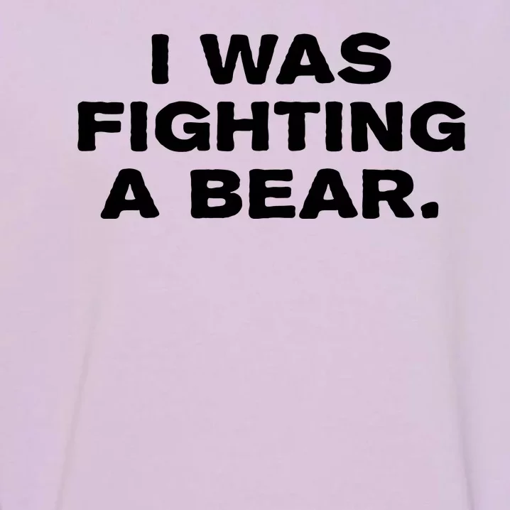 I Was Fighting A Bear Funny Garment-Dyed Sweatshirt