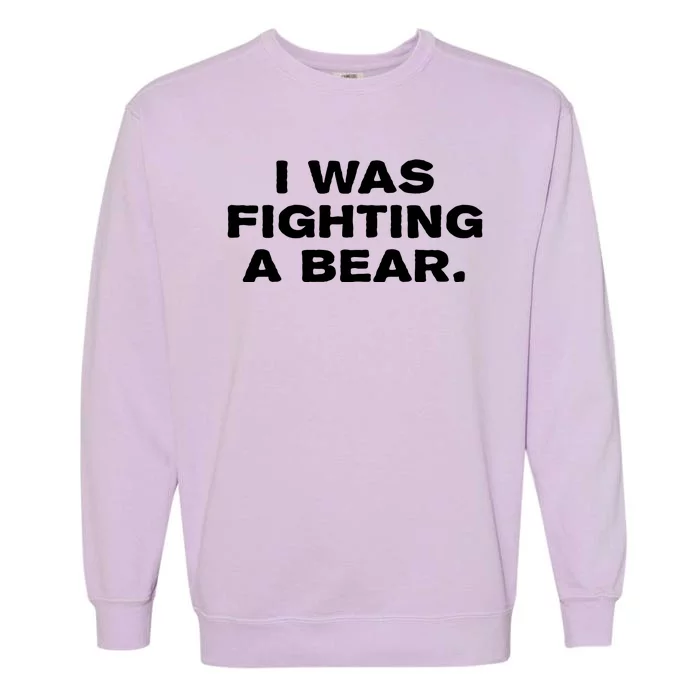 I Was Fighting A Bear Funny Garment-Dyed Sweatshirt