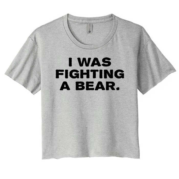 I Was Fighting A Bear Funny Women's Crop Top Tee