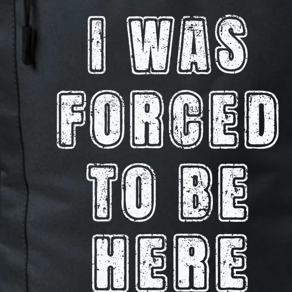 I Was Forced To Be Here Funny Jokes Sarcastic Daily Commute Backpack