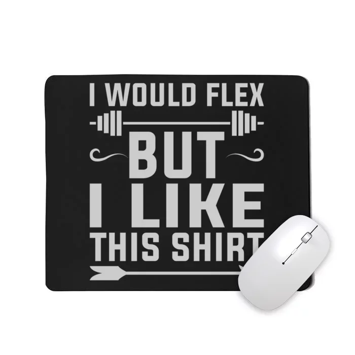 I Would Flex But I Like This Mousepad