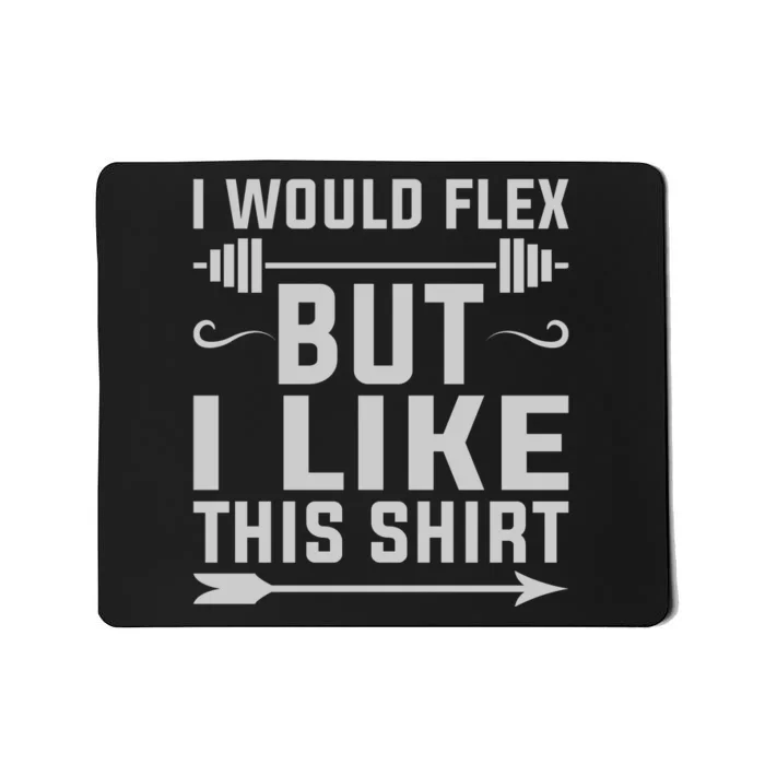 I Would Flex But I Like This Mousepad