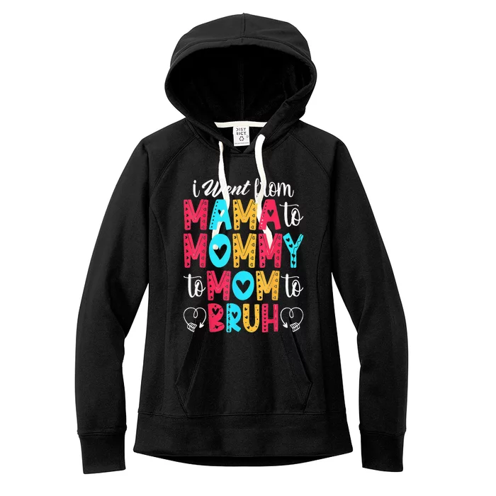 I Went From Mama To Mommy To Mom To Bruh First Mother's Day Women's Fleece Hoodie