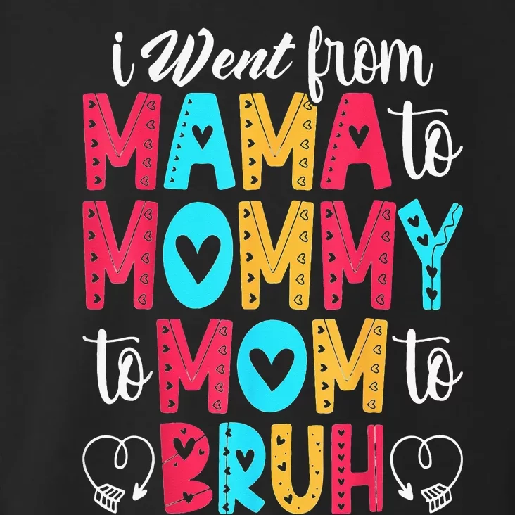 I Went From Mama To Mommy To Mom To Bruh First Mother's Day Toddler Hoodie