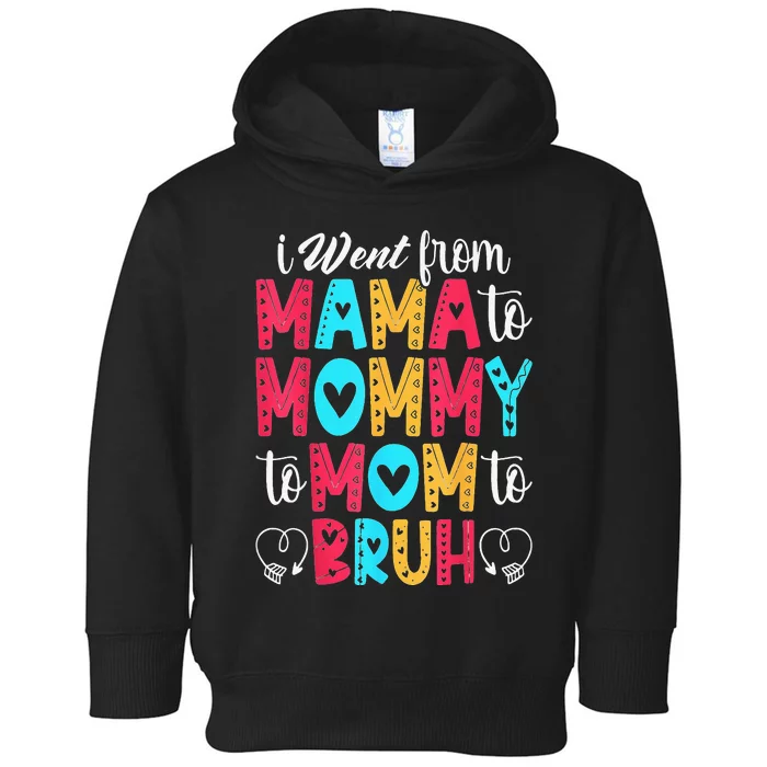 I Went From Mama To Mommy To Mom To Bruh First Mother's Day Toddler Hoodie